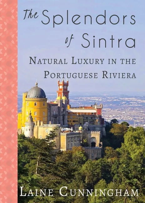 The Splendors of Sintra: Natural Luxury in the Portuguese Riviera - Paperback