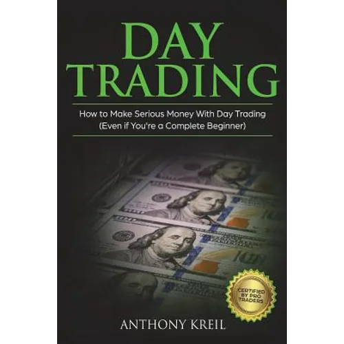 Day Trading: The #1 Day Trading Guide to Learn the Best Trading Strategies to 10x Your Profits (Bonus Beginner Lessons: Analysis of - Paperback