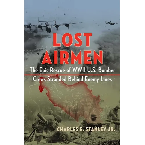 Lost Airmen: The Epic Rescue of WWII U.S. Bomber Crews Stranded Behind Enemy Lines - Hardcover