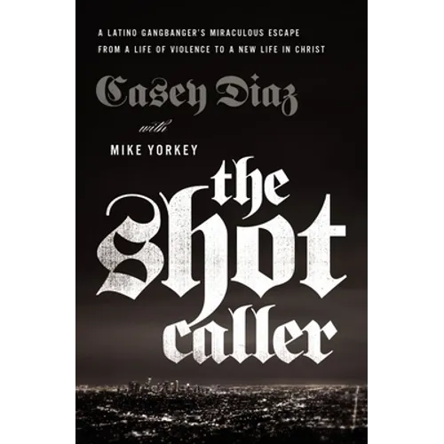 The Shot Caller: A Latino Gangbanger's Miraculous Escape from a Life of Violence to a New Life in Christ - The Perfect Father's Day Gift for Christian - Paperback