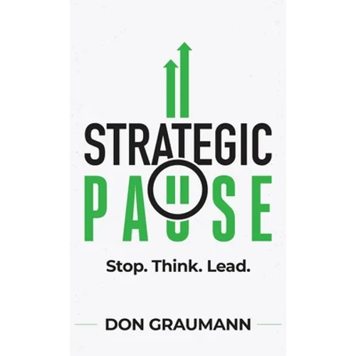 Strategic Pause: Stop. Think. Lead. - Hardcover