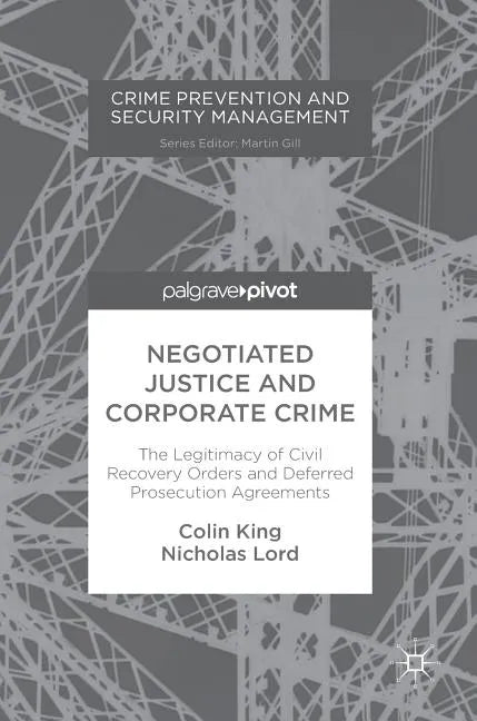 Negotiated Justice and Corporate Crime: The Legitimacy of Civil Recovery Orders and Deferred Prosecution Agreements - Hardcover