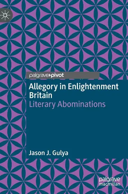 Allegory in Enlightenment Britain: Literary Abominations - Hardcover