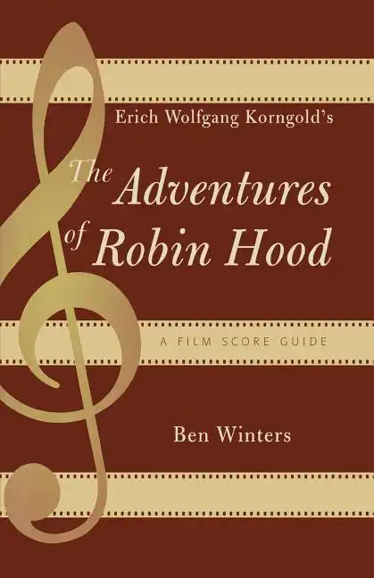 Erich Wolfgang Korngold's The Adventures of Robin Hood: A Film Score Guide - Paperback