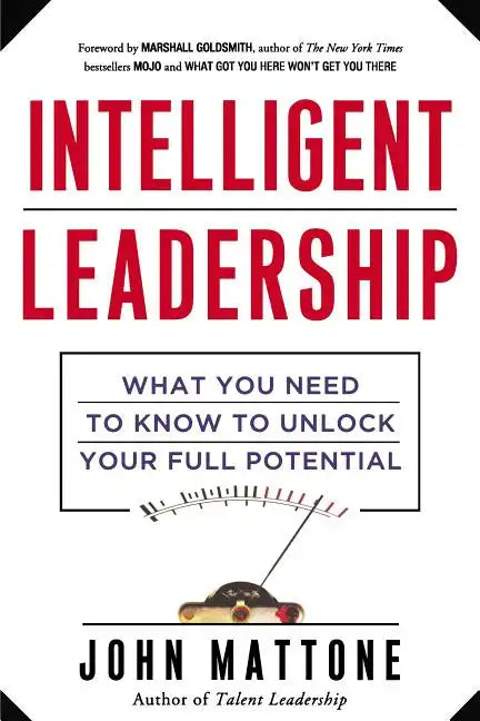 Intelligent Leadership: What You Need to Know to Unlock Your Full Potential - Paperback
