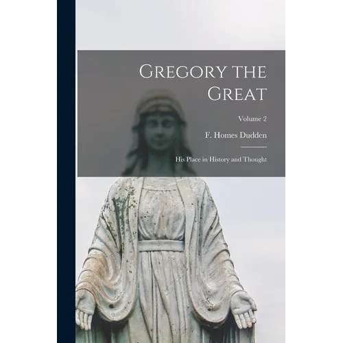 Gregory the Great: His Place in History and Thought; Volume 2 - Paperback
