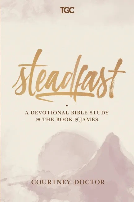 Steadfast: A Devotional Bible Study on the Book of James - Paperback