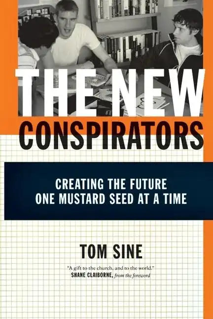 The New Conspirators: Creating the Future One Mustard Seed at a Time - Paperback