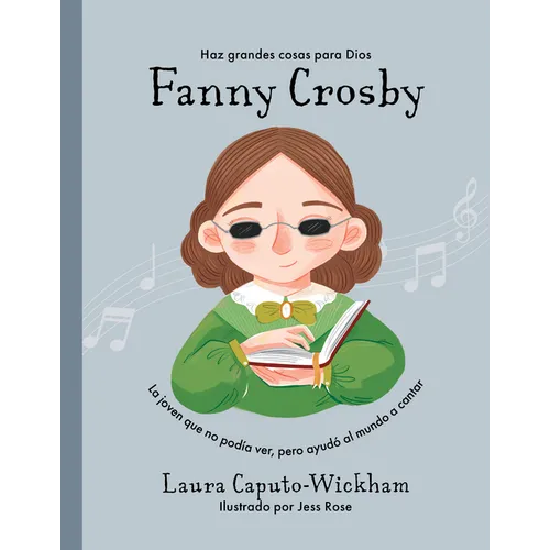 Fanny Crosby: La Niña Que No Veía, Pero Ayudó Al Mundo a Cantar - Hardcover