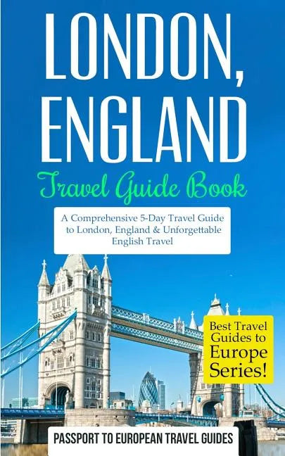London: London, England: Travel Guide Book-A Comprehensive 5-Day Travel Guide to London, England & Unforgettable English Travel - Paperback