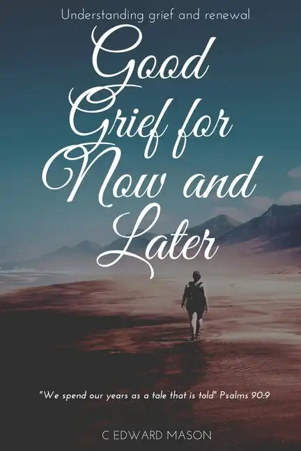Good Grief for Now and Later: Understanding grief and renewal - Paperback
