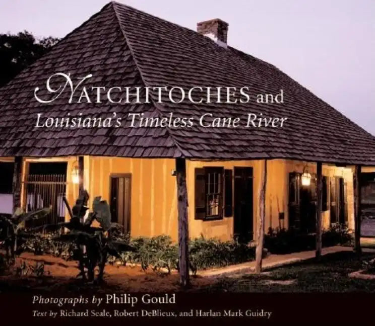 Natchitoches and Louisiana's Timeless Cane River - Hardcover