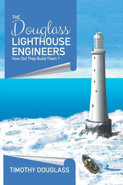 The Douglass Lighthouse Engineers: How Did They Build Them ? - Hardcover