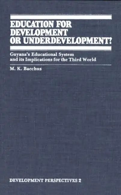 Education for Development or Underdevelopment?: Guyana's Educational System and Its Implications for the Third World - Paperback