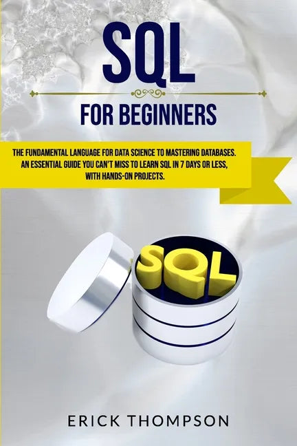 SQL for Beginners: The Fundamental Language for Data Science to Mastering Databases. an Essential Guide You Can't Miss to Learn SQL in 7 - Paperback