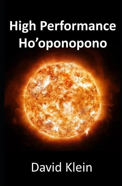 High Performance Ho'oponopono: 25 Practical Methods for Experiencing Results - Paperback