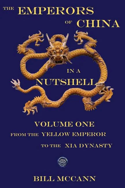 The Emperors of China in a Nutshell Volume 1: From the Yellow Emperor to the Xia Dynasty - Paperback