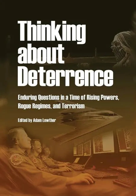 Thinking about Deterrence: Enduring Questions in a Time of Rising Powers, Rogue Regimes, and Terrorism - Paperback