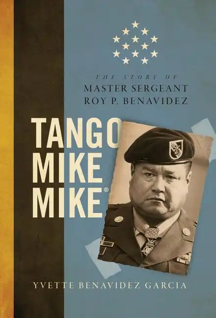 Tango Mike Mike: The Story of Master Sergeant Roy P. Benavidez - Hardcover