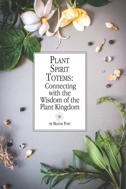 Plant Spirit Totems: Connecting with the Wisdom of the Plant Kingdom - Paperback