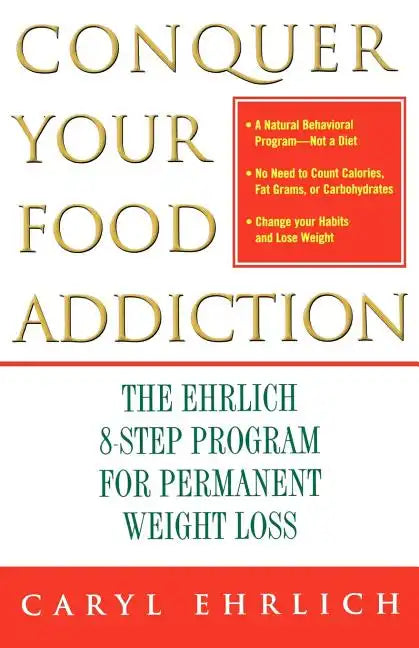 Conquer Your Food Addiction: The Ehrlich 8-Step Program for Permanent Weight Loss - Paperback