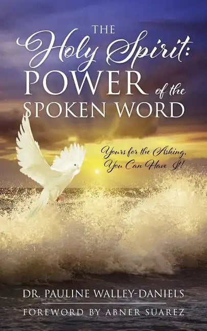 The Holy Spirit: Power of the Spoken Word - Yours for the Asking, You Can Have It! - Paperback