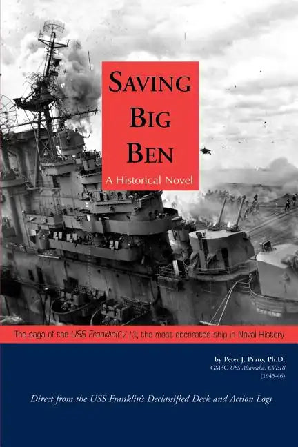 Saving Big Ben: The Saga of the U.S.S. Franklin, the Navy's Most Decorated Ship in Naval History - Paperback