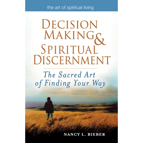 Decision Making & Spiritual Discernment: The Sacred Art of Finding Your Way - Hardcover