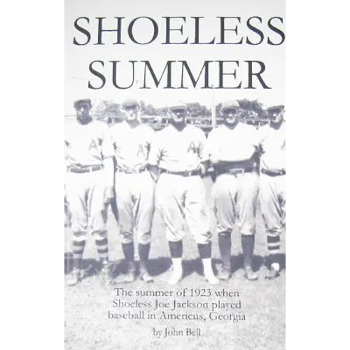 Shoeless Summer: The summer of 1923 when Shoeless Joe Jackson played baseball in Americus, Georgia - Paperback