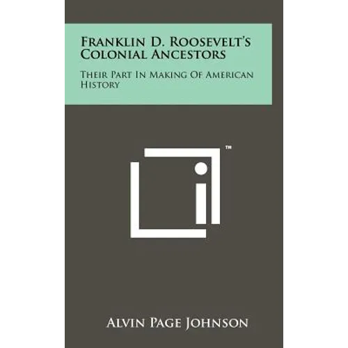 Franklin D. Roosevelt's Colonial Ancestors: Their Part In Making Of American History - Hardcover