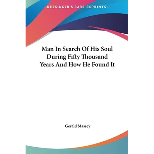 Man In Search Of His Soul During Fifty Thousand Years And How He Found It - Hardcover