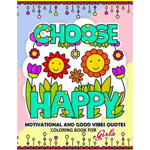 Coloring Book for Girls: Motivational, Inspirational and Good Vibes Quotes with Flower and Animal Design - Paperback