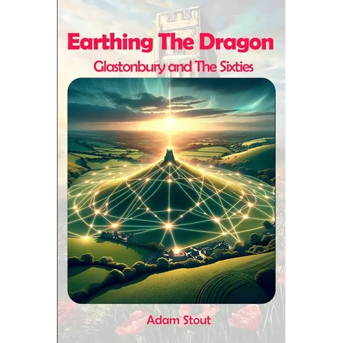 Earthing The Dragon - Glastonbury and the 60's - Paperback
