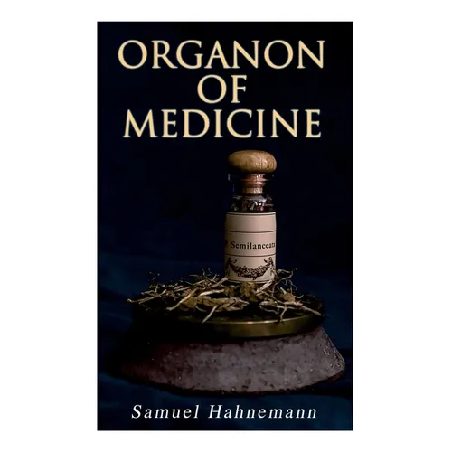 Organon of Medicine: The Cornerstone of Homeopathy - Paperback