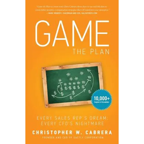 Game the Plan: Every Sales Rep's Dream; Every CFO's Nightmare - Paperback