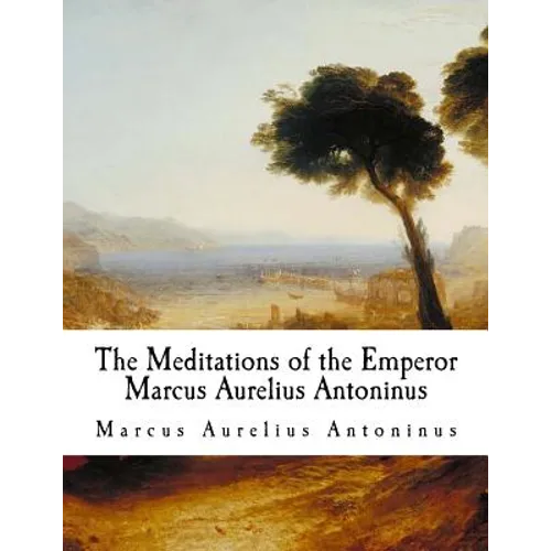 The Meditations of the Emperor Marcus Aurelius Antoninus: The Meditations - Paperback