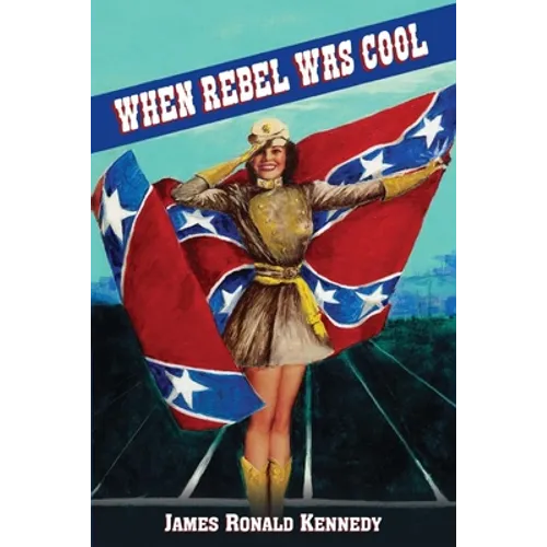 When Rebel Was Cool: Growing Up in Dixie 1950-1965 - Paperback