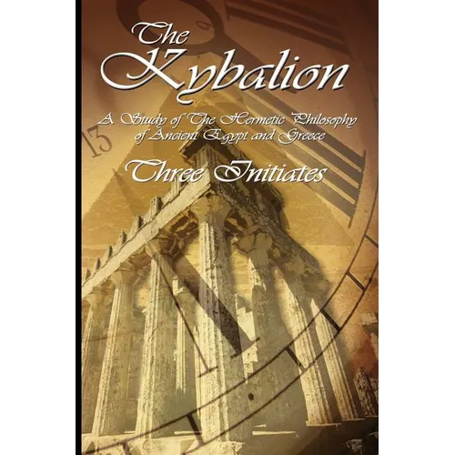 The Kybalion: A Study of The Hermetic Philosophy of Ancient Egypt and Greece - Paperback