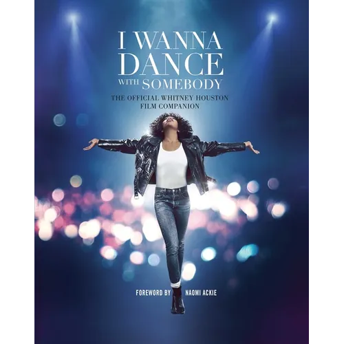 I Wanna Dance with Somebody: The Official Whitney Houston Film Companion - Hardcover
