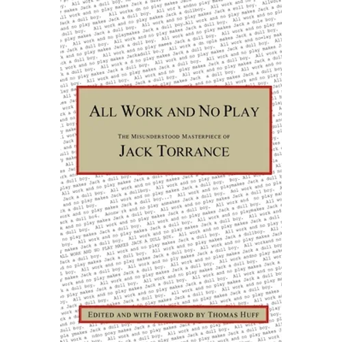 All Work and No Play: The Misunderstood Masterpiece of Jack Torrance - Paperback