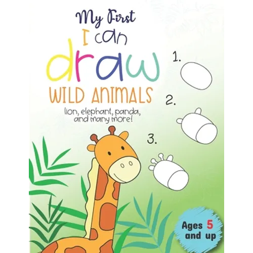 My First I can draw Wild Animals lion, elephant, panda, and many more Ages 5 and up: Fun for boys and girls, PreK, Kindergarten - Paperback