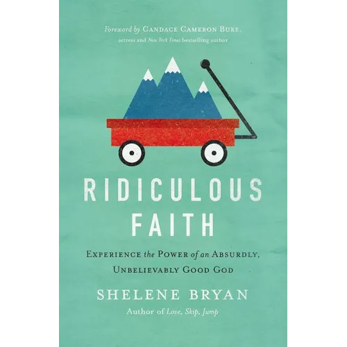 The Ridiculous Faith: Experience the Power of an Absurdly, Unbelievably Good God - Paperback