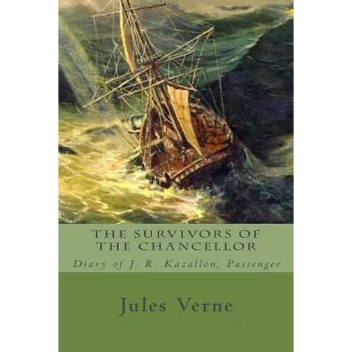 The Survivors of the Chancellor: Diary of J. R. Kazallon, Passenger - Paperback