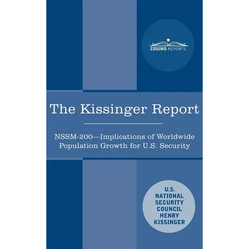 The Kissinger Report: NSSM-200 Implications of Worldwide Population Growth for U.S. Security Interests - Hardcover