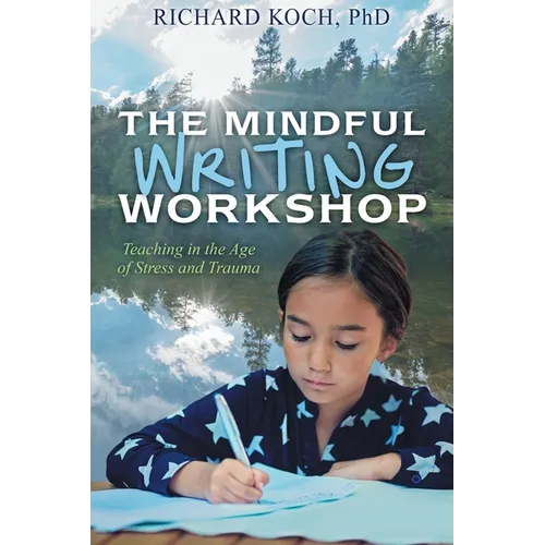 The Mindful Writing Workshop: Teaching in the Age of Stress and Trauma - Paperback