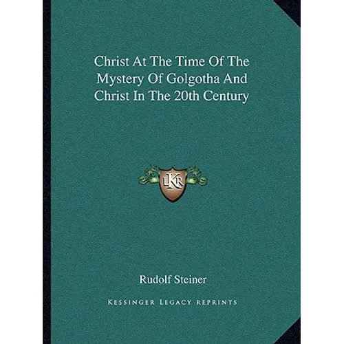 Christ At The Time Of The Mystery Of Golgotha And Christ In The 20th Century - Paperback