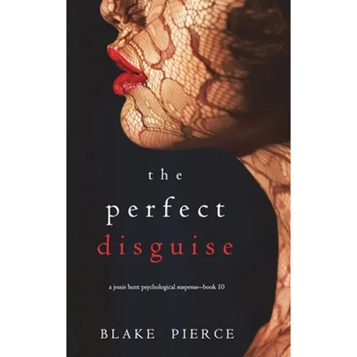 The Perfect Disguise (A Jessie Hunt Psychological Suspense Thriller-Book Ten) - Hardcover