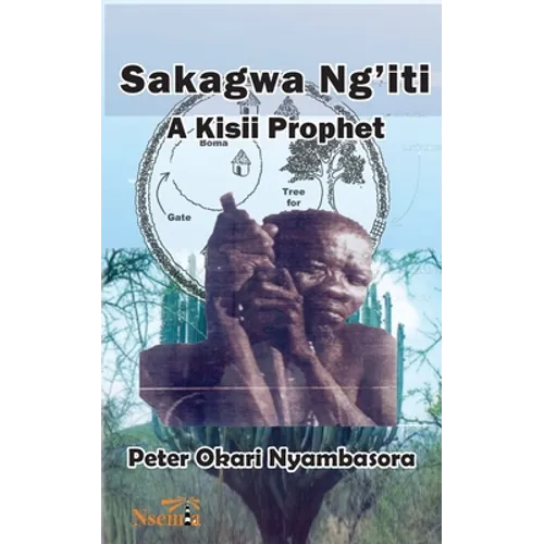 Sakagwa Ng'iti: A Kisii Prophet - Paperback