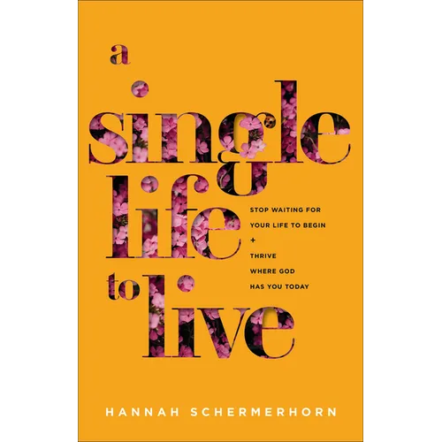 A Single Life to Live: Stop Waiting for Your Life to Begin and Thrive Where God Has You Today - Paperback