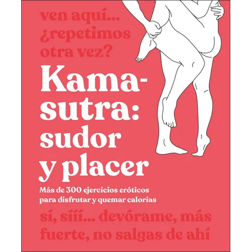 Kama-Sutra: Sudor Y Placer (Kama Sutra Workout): Más de 300 Ejercicios Eróticos Para Disfrutar Y Quemar Calorías - Paperback
